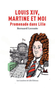 Louis XIV, Martine et moi - Promenade dans Lille