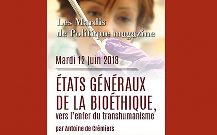 Politique Magazine : Antoine de Crémiers : Les états-généraux de la bioéthique, vers l’enfer du transhumanisme