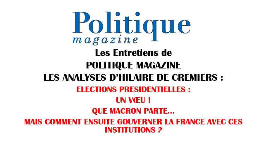 Les entretiens de Politique Magazine : les analyses d’Hilaire de Crémiers : même si Macron n’était pas réélu…?