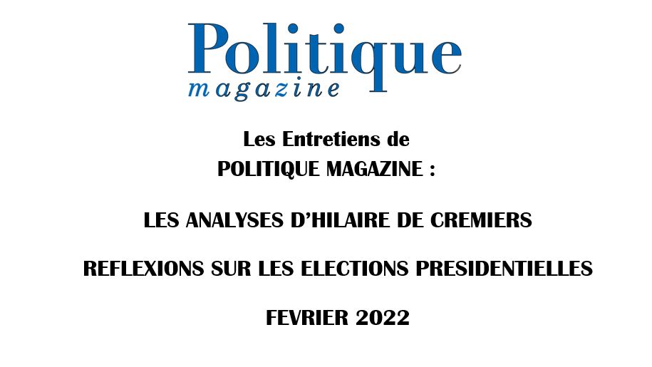 Les entretiens de Politique Magazine : les analyses d’Hilaire de Crémiers : ses réflexions sur les présidentielles !