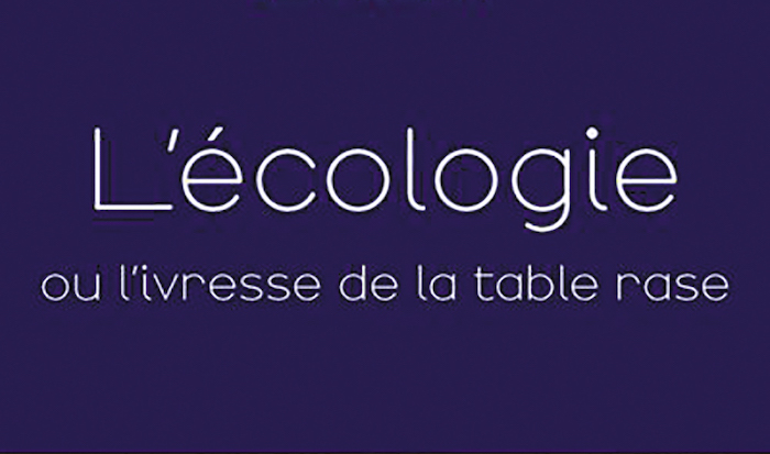 Bérénice Levet : L’écologie ou l’ivresse de la table rase
