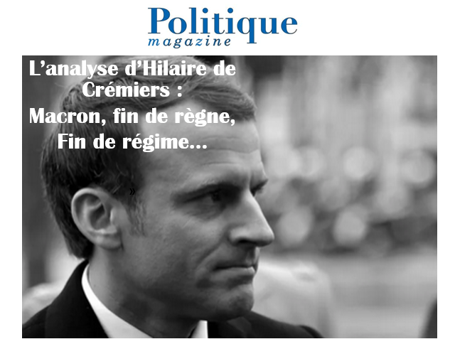 Politique Magazine : « Macron, fin de règne, fin de régime… », par Hilaire de Crémiers