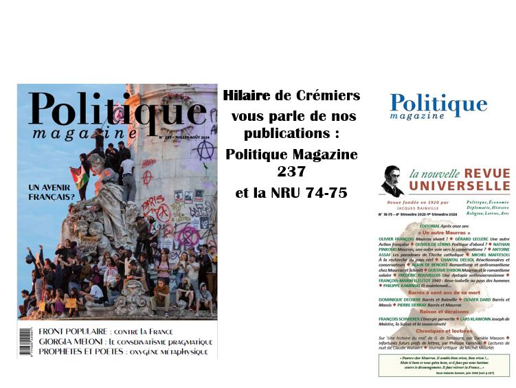 « Nos publications : parution du Politique Magazine 237 et de la NRU 74-75  » par Hilaire de Crémiers